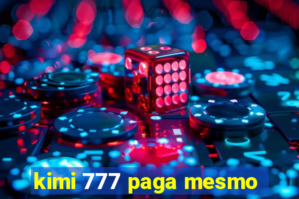 kimi 777 paga mesmo